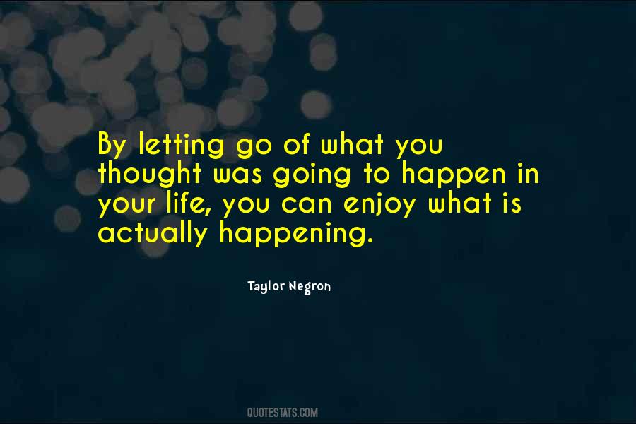 Quotes About Letting Life Happen #192949