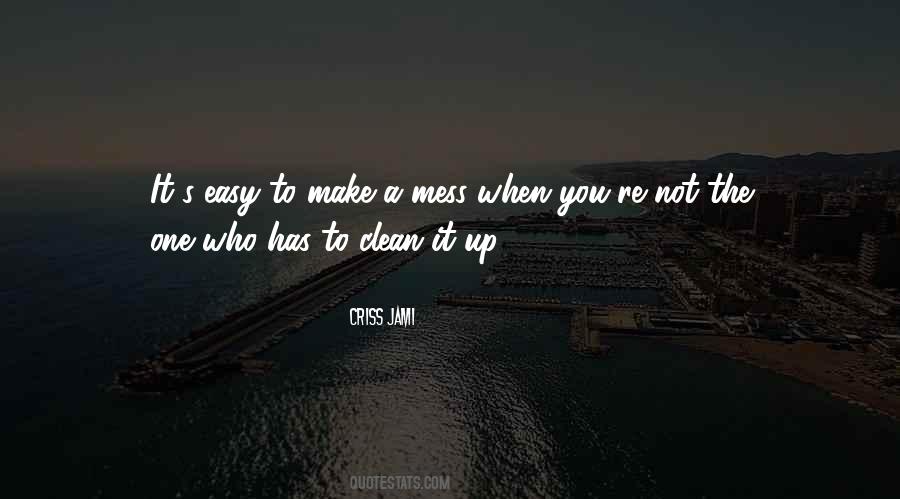 Clean Up Your Own Mess Quotes #600166