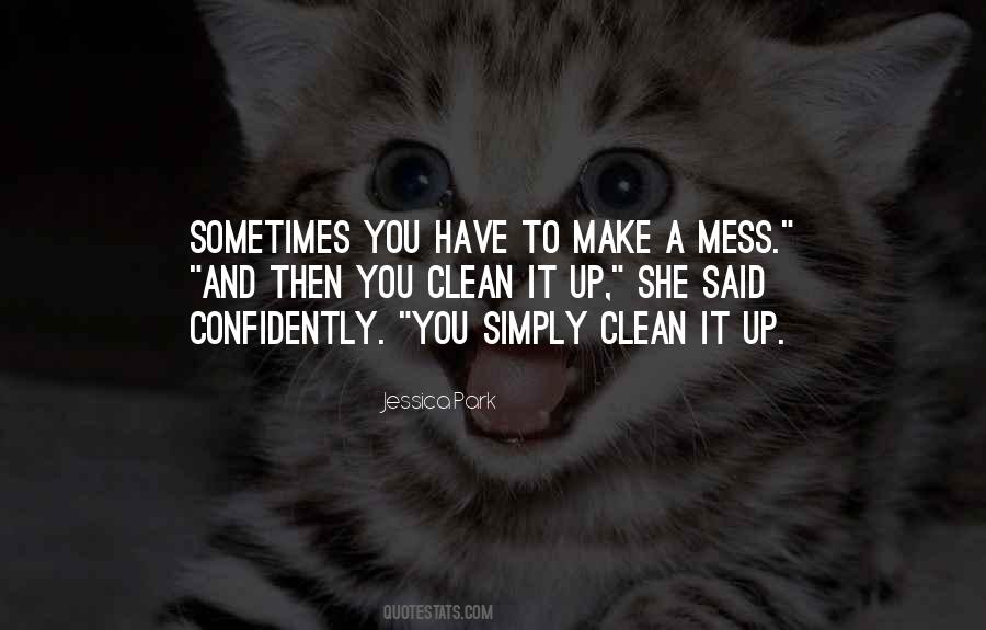 Clean Your Mess Quotes #908514