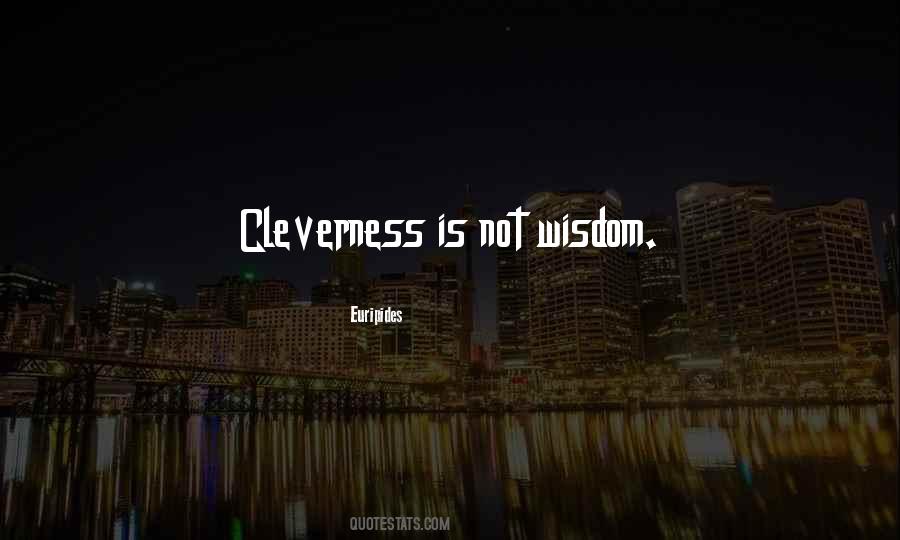 Cleverness And Wisdom Quotes #1238175