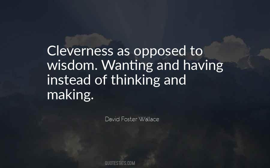 Cleverness Is Not Wisdom Quotes #1233514