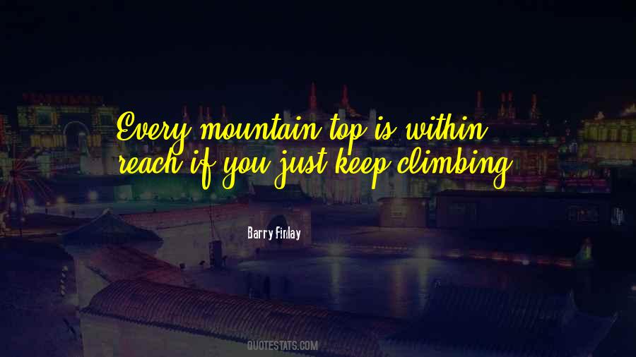 Climbing To The Top Of The Mountain Quotes #991909