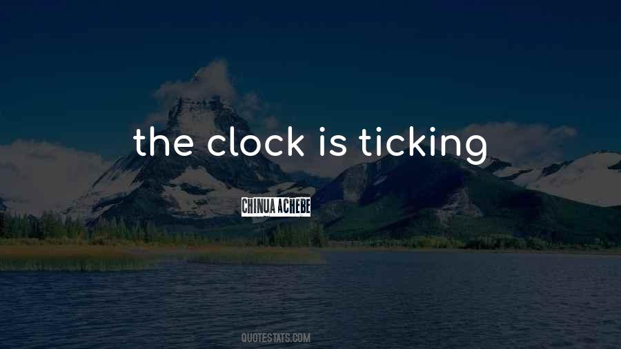 Clock Is Ticking Quotes #220335