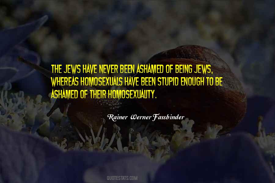 Never Be Ashamed Quotes #147391