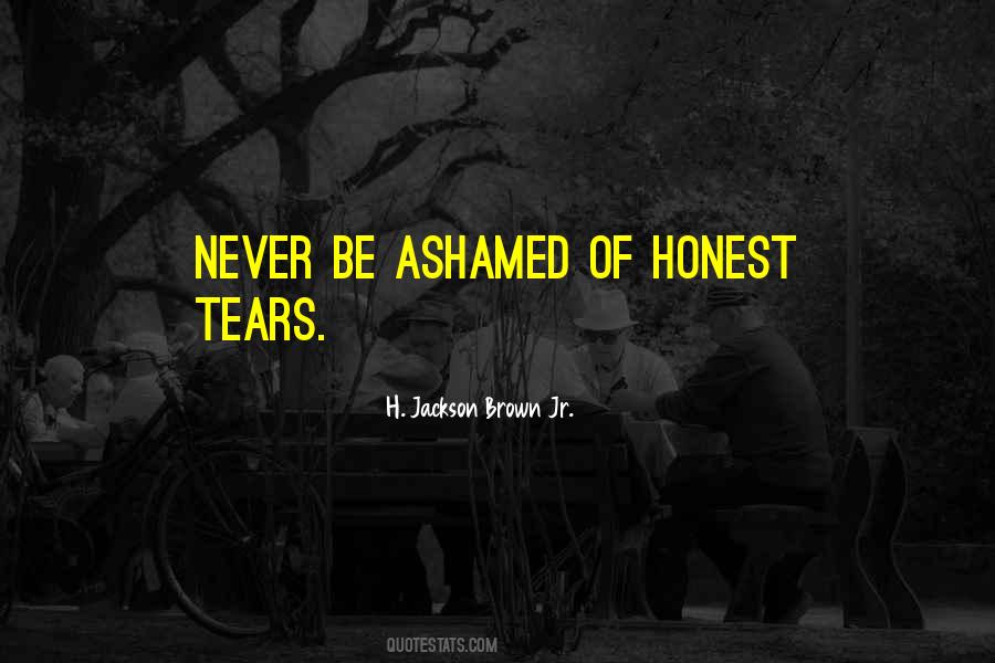 Never Be Ashamed Quotes #503543