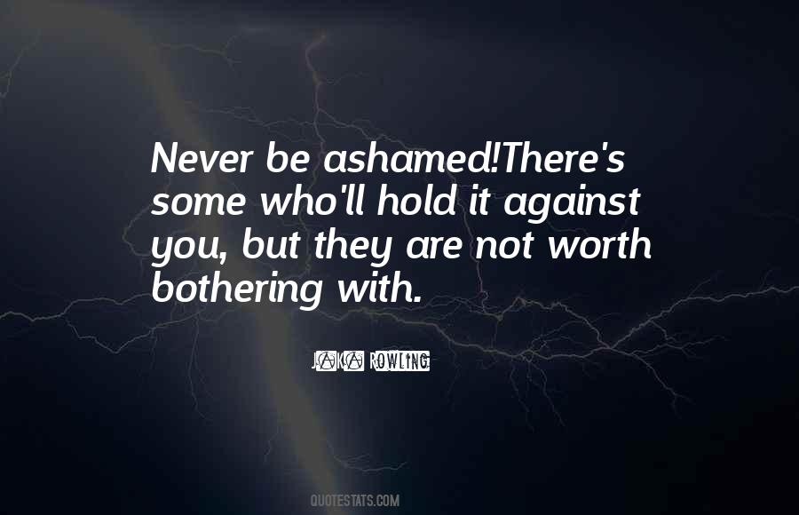 Never Be Ashamed Quotes #737478