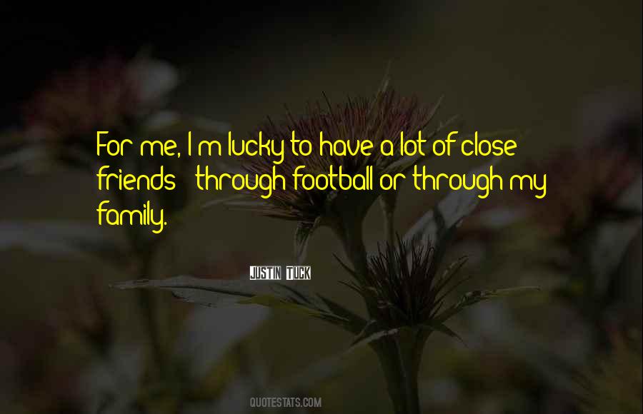 Close Friends Family Quotes #1399973