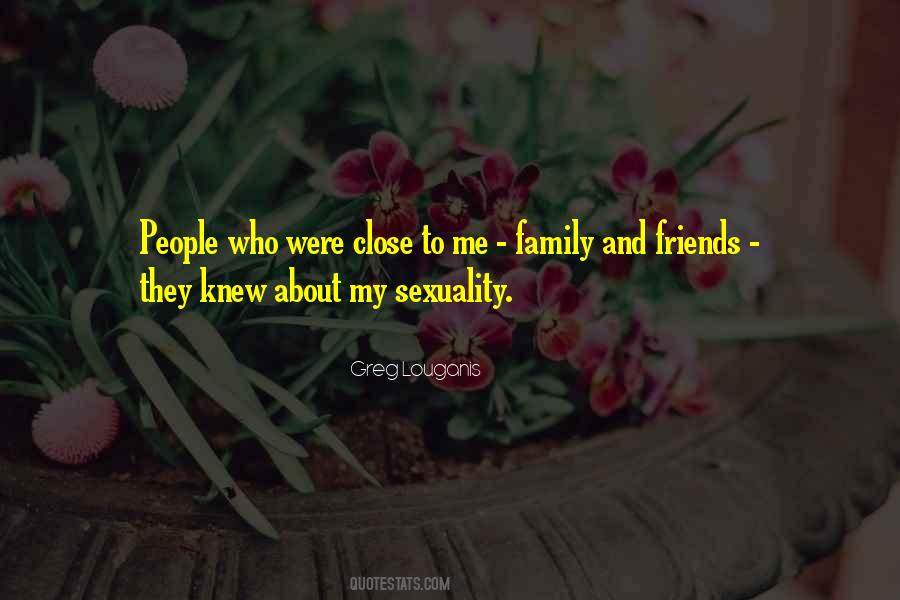 Close Friends Family Quotes #1856923