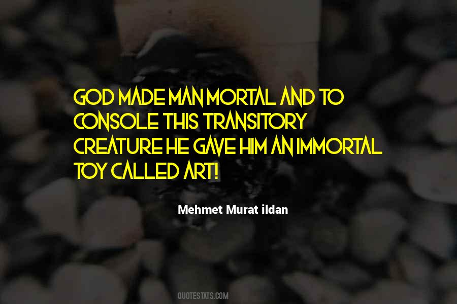Mortal Immortal Quotes #1553860