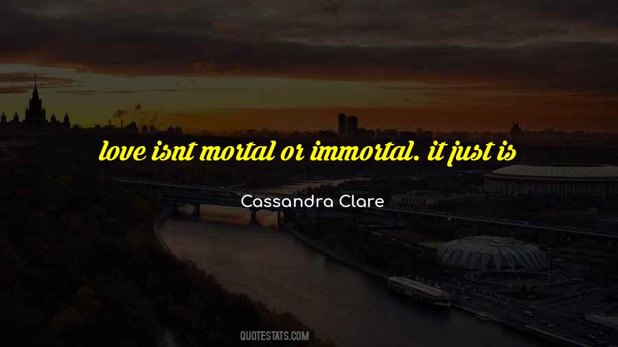 Mortal Immortal Quotes #1728082