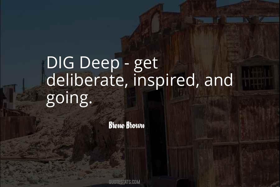 Dig Deep Quotes #1080328