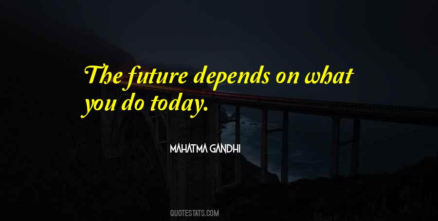 Future Depends Quotes #12276