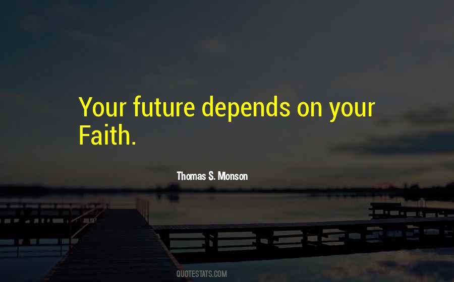 Future Depends Quotes #1454606