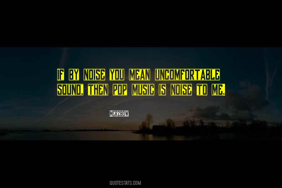 Noise Not Music Quotes #276711