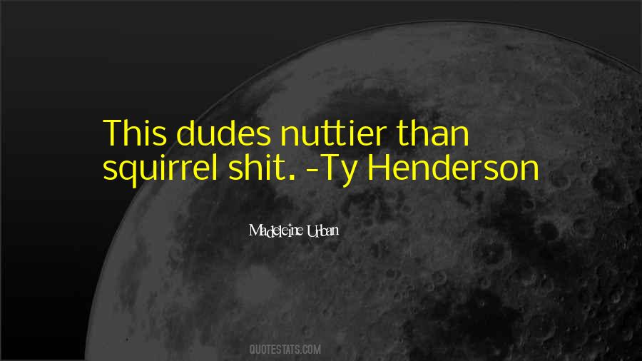 Nuttier Than Squirrel Quotes #1377759