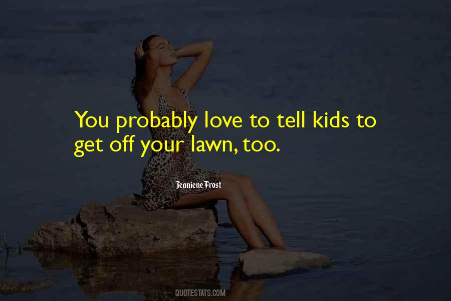 Love Your Kids Quotes #1692037
