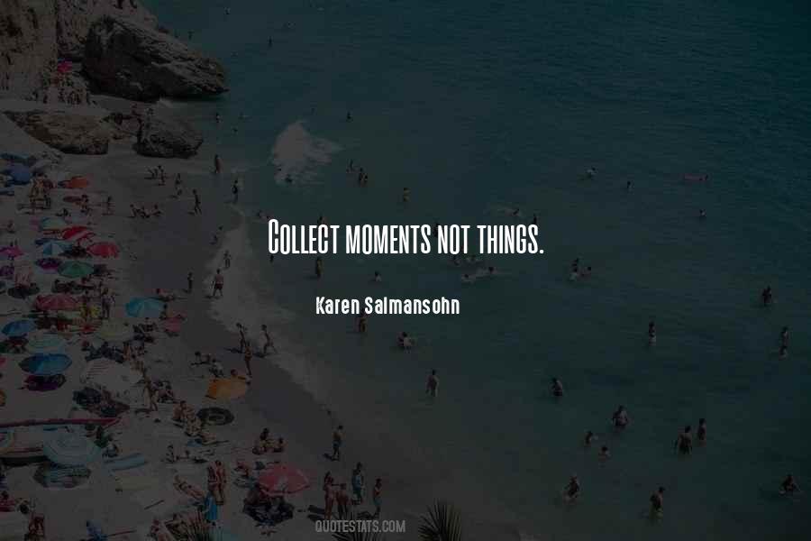 Collect Moments Quotes #419532