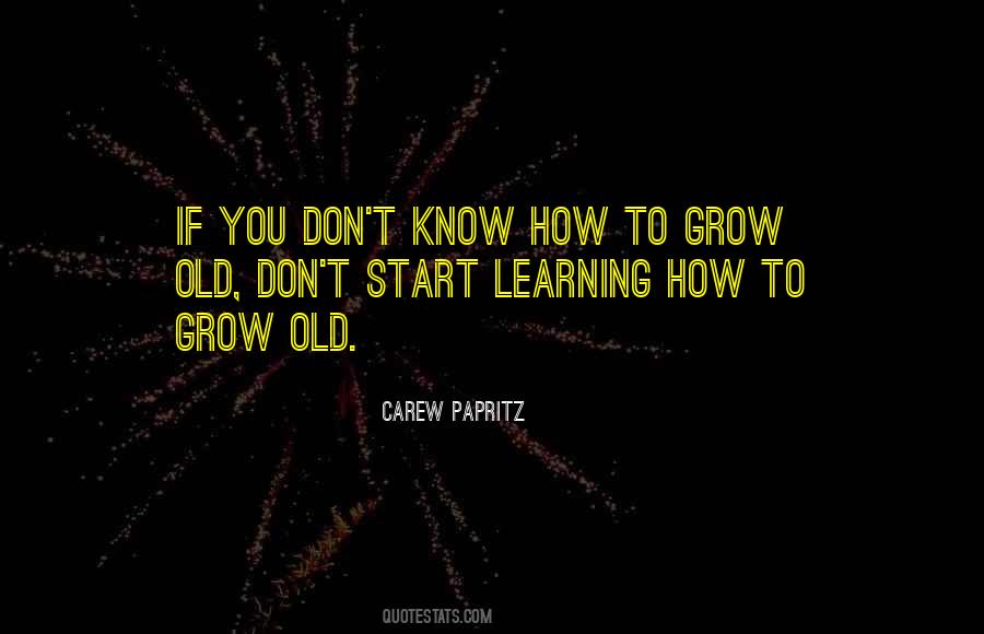 Quotes About Learning To Grow #1009469