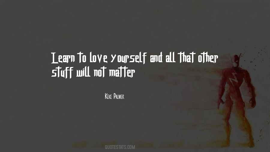 Quotes About Learn To Love Yourself #1090339