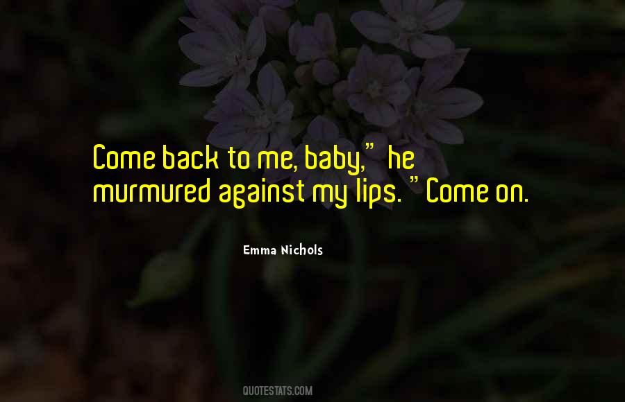 Come Back To Me Baby Quotes #1693998