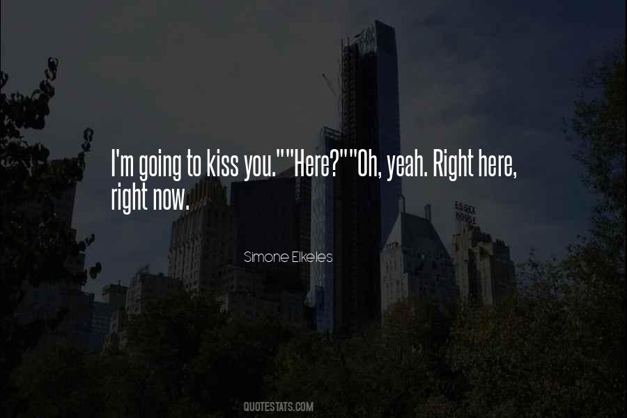 Come Here And Kiss Me Quotes #763195