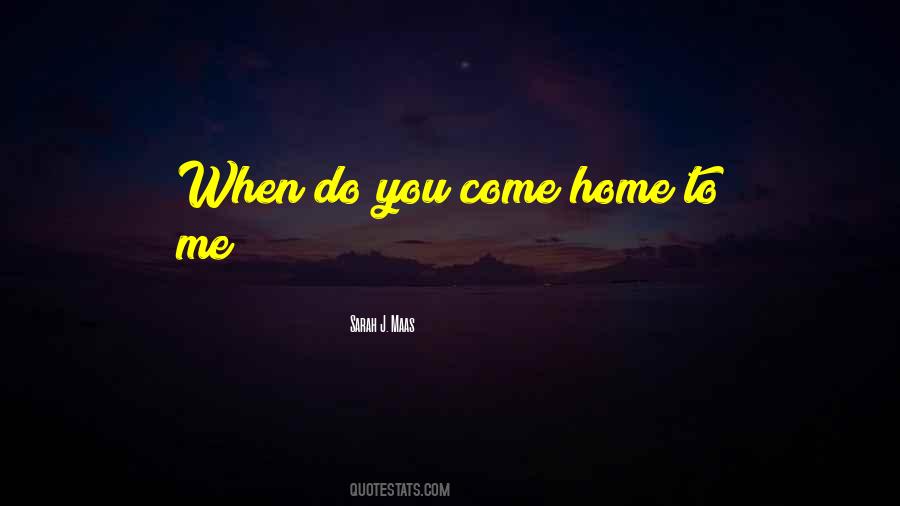 Come Home To Me Quotes #732630