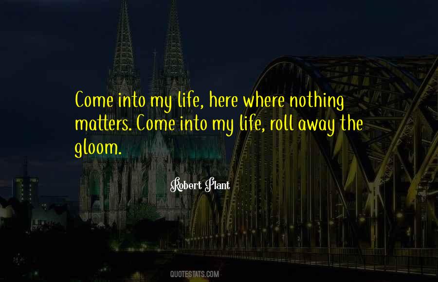 Come Into My Life Quotes #1855364