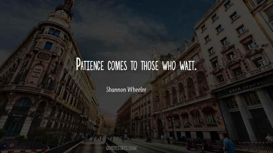 Comes To Those Who Wait Quotes #982246