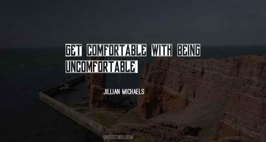 Comfortable With Being Uncomfortable Quotes #1698410