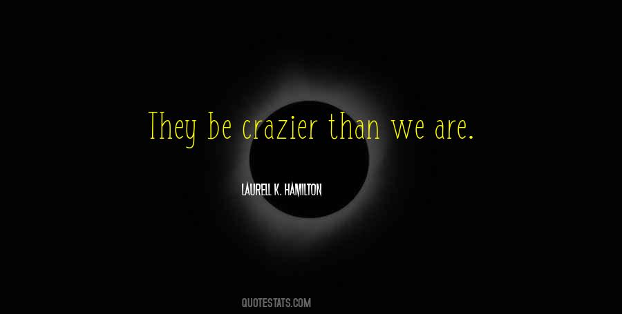 Crazier Than Me Quotes #274440