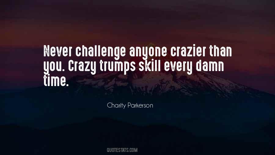 Crazier Than Me Quotes #279009
