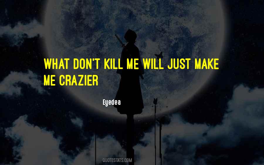 Crazier Than Me Quotes #62382