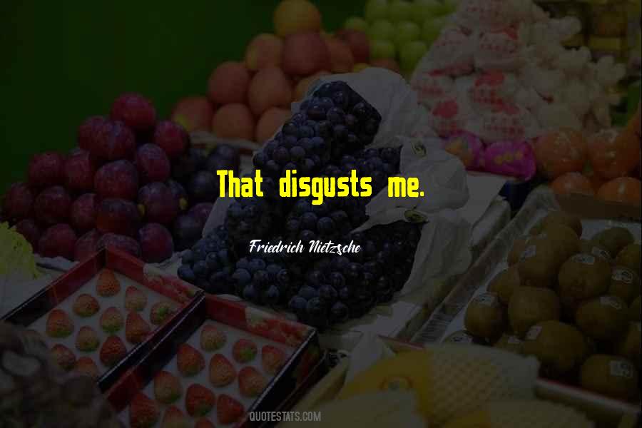 Disgusts Me Quotes #1734343