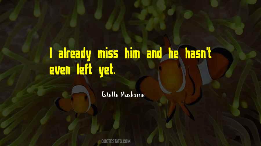 You Just Left And I Miss You Already Quotes #795905