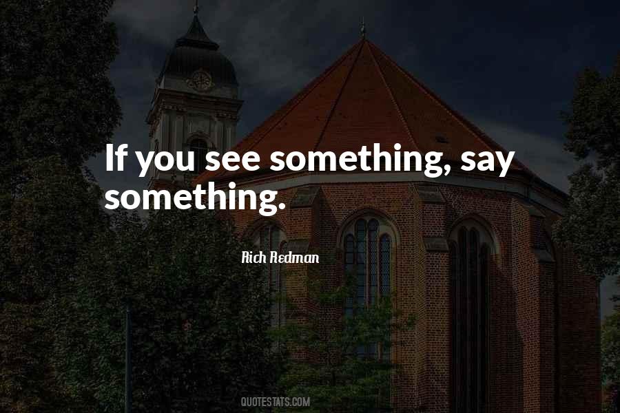 See Something Say Something Quotes #761570