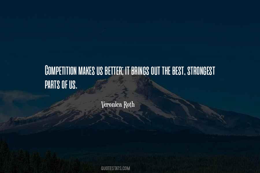 Competition Makes You Better Quotes #1025549