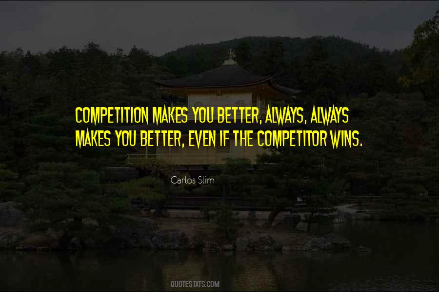 Competition Makes You Better Quotes #1301506