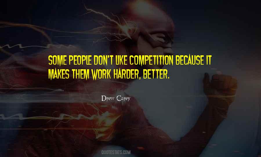 Competition Makes You Better Quotes #1415938