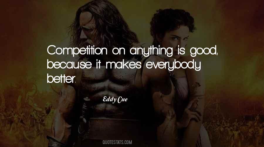 Competition Makes You Better Quotes #1712387