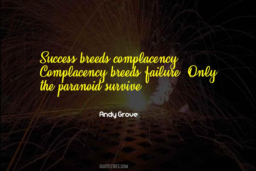 Complacency Breeds Quotes #1869810