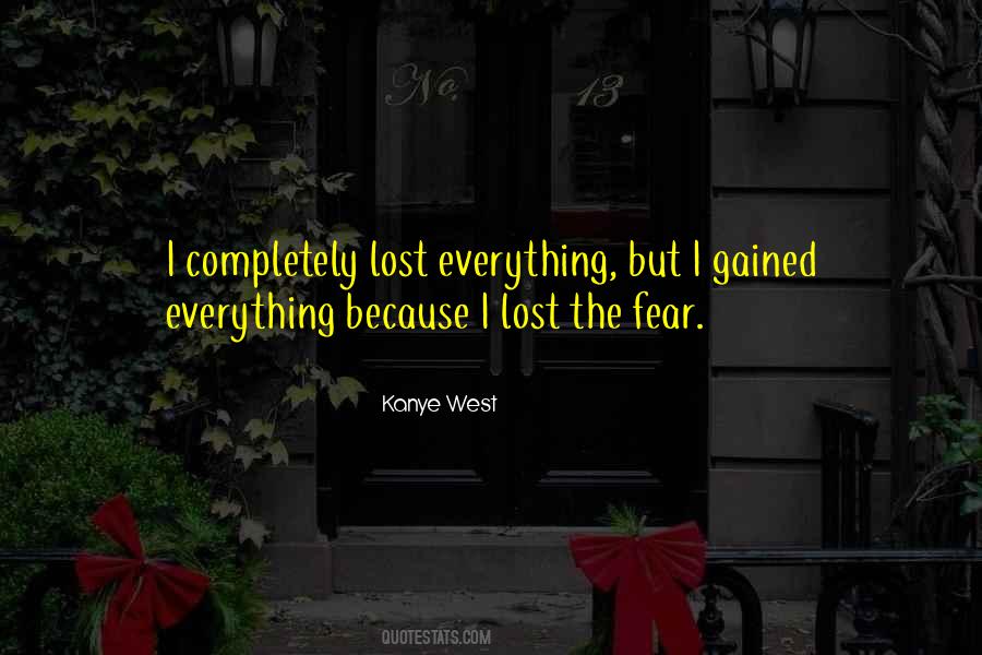 Kanye West quote: I completely lost everything, but I gained everything  because I