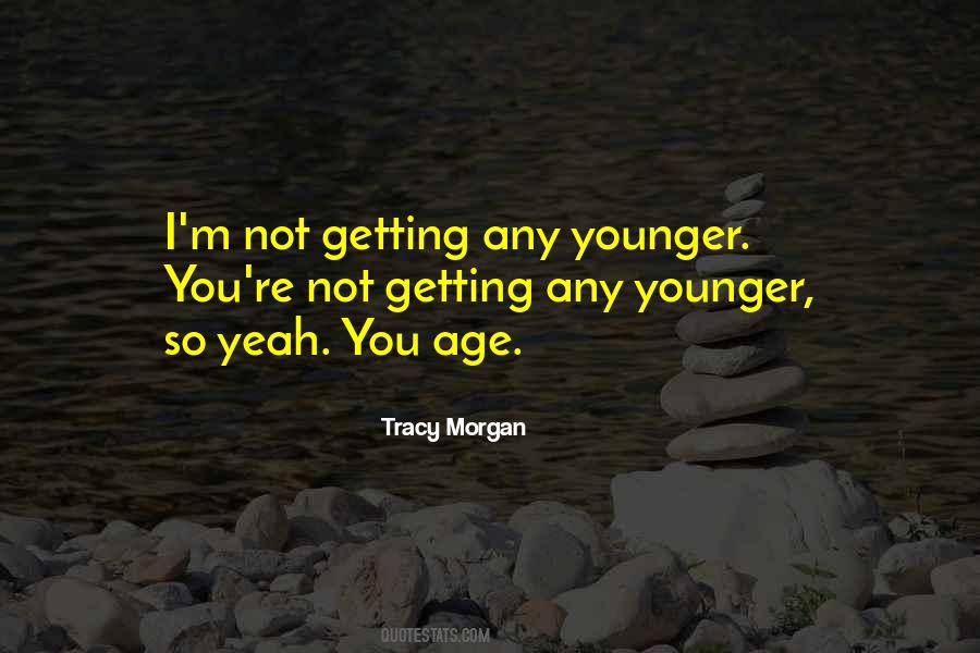 Younger Age Quotes #720894