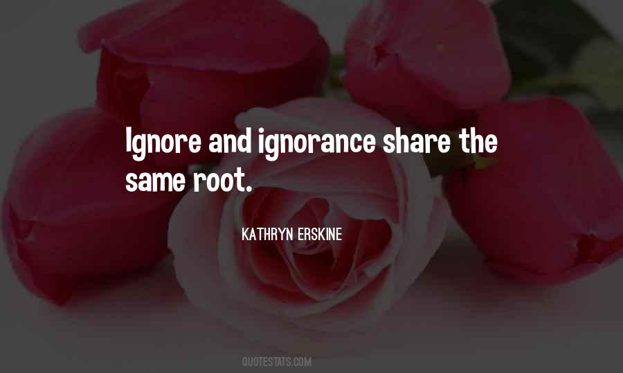 Ignore Ignorance Quotes #1021090
