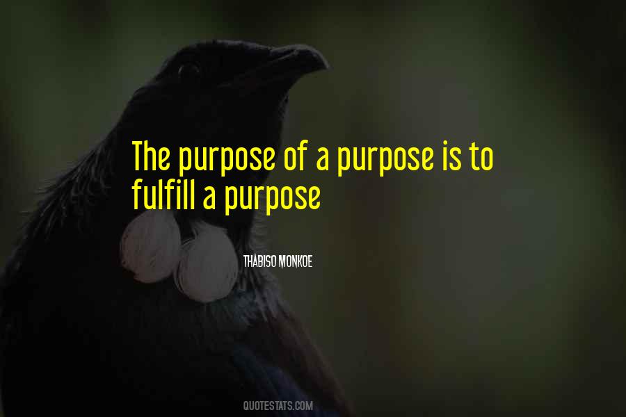 Fulfill A Purpose Of Life Quotes #1053539