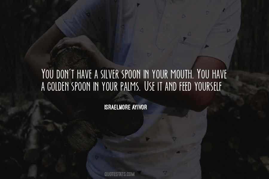 Silver Spoon In Your Mouth Quotes #1837830