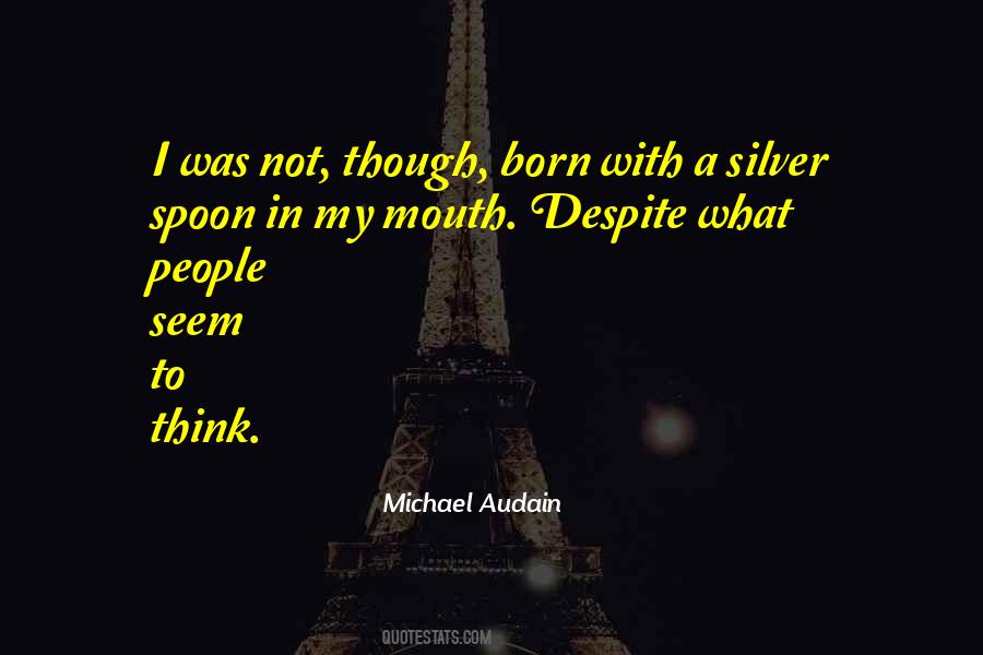 Silver Spoon In Your Mouth Quotes #541721