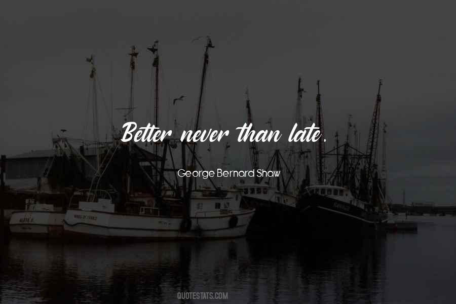 Quotes About Late Never #98273