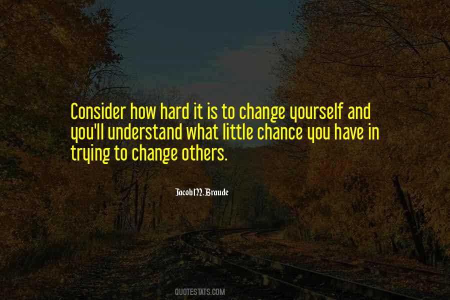 Consider How Hard It Is To Change Yourself Quotes #392665