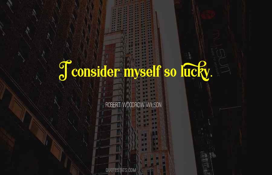 Consider Myself Lucky Quotes #893135