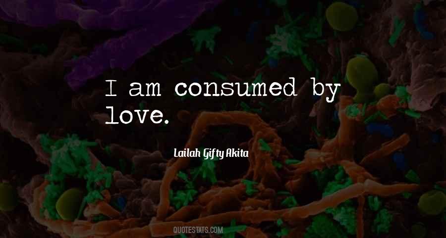 Consumed By Love Quotes #1396363